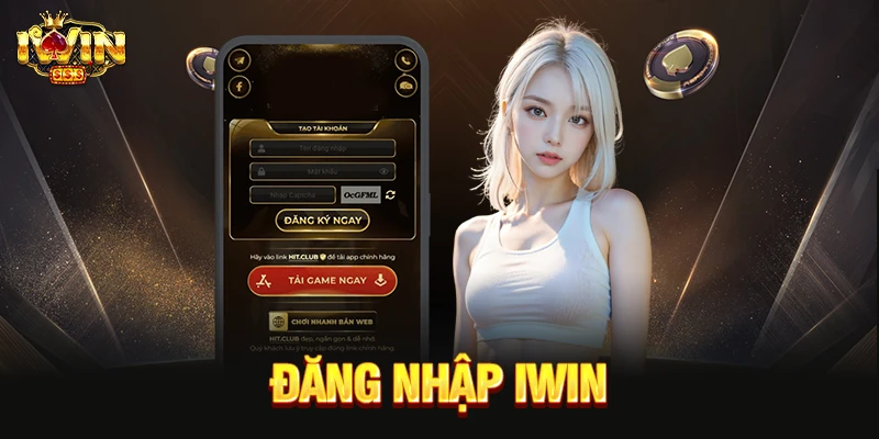 Đăng Nhập IWIN – Hướng Dẫn Truy Cập Tài Khoản Đúng Cách Đăng nhập IWIN
