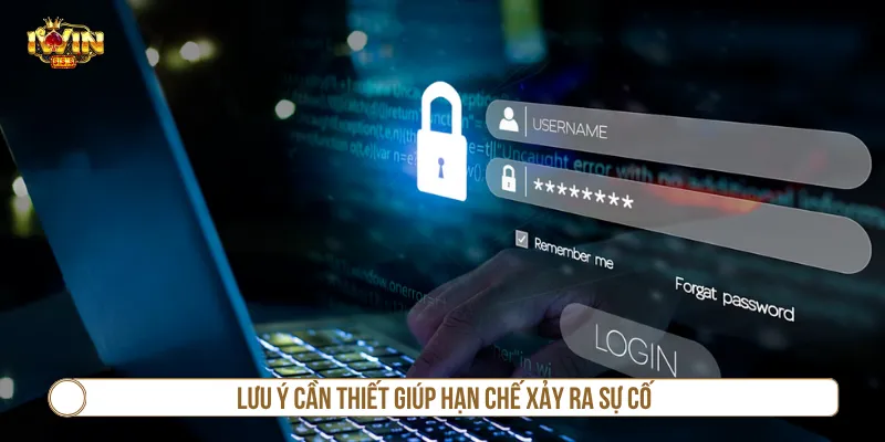 Quên Mật Khẩu IWIN - 3 Bước Khôi Phục Lại Quyền Truy Cập Lưu ý giúp hạn chế sự cố quên mật khẩu IWIN