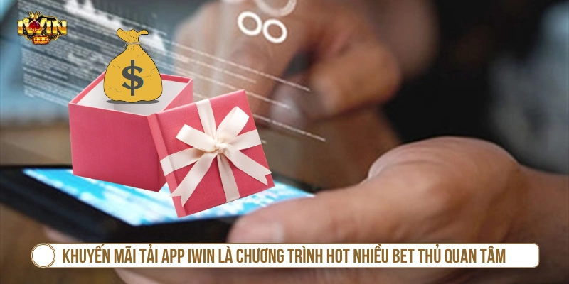 Khuyến Mãi Tải App IWIN - Điều Kiện Và Cách Nhận Quà Khuyến mãi tải app IWIN là chương trình hot nhiều bet thủ quan tâm